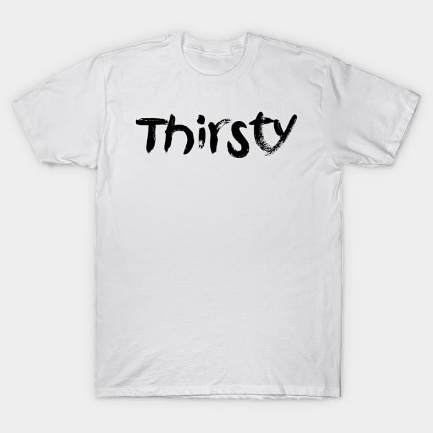 Thirsty T-Shirt by BjornCatssen